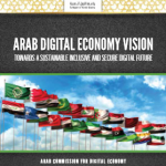 ARAB DIGITAL ECONOMY VISION (TOWARDS A SUSTAINABLE INCLUSIVE AND SECURE DIGITAL FUTURE)